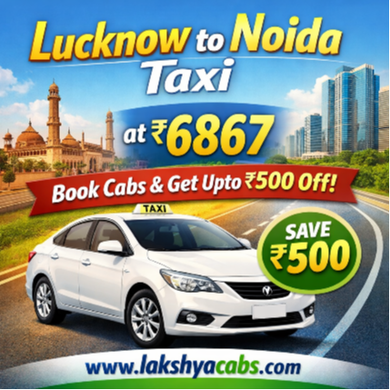 Book Lucknow to Noida  Taxi Service with Lakshyacabs : ucknow-to-noida-taxi-service