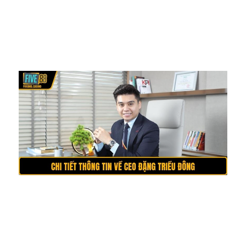CEO Đặng Triều Đông : ceodtdongfive88